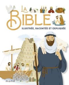 La Bible illustrée, racontée et expliquée - Amiot Karine-Marie - Campagnac François - Raimbaul