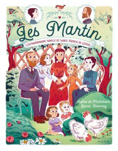 Les Martin. L'extraordinaire famille de sainte Thérèse de Lisieux - Mullenheim Sophie de - Hommay Laura - Hénault-More
