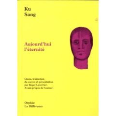 Aujourd'hui l'éternité. Edition bilingue français-coréen - Ku Sang