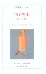 Poésie 1944-2004 - Jones Philippe - Dobzynski Charles