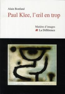 Paul Klee, l'oeil en trop - Bonfand Alain - Marion Jean-Luc