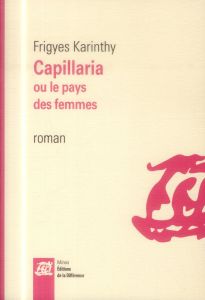 Capillaria ou le pays des femmes - Karinthy Frigyes - Charaire Véronique - Lepri Stan