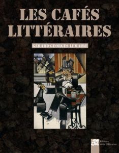 Les cafés littéraires - Lemaire Gérard-Georges