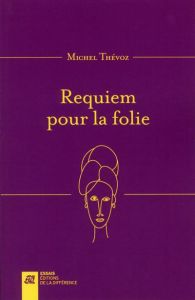 Requiem pour la folie. 2e édition - Thévoz Michel