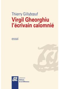 Virgil Gheorghiu, l'écrivain calomnié - Gillyboeuf Thierry