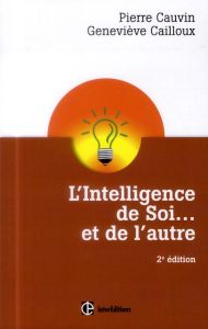 L'intelligence de soi... Et de l'autre. 2e édition - Cauvin Pierre - Cailloux Geneviève