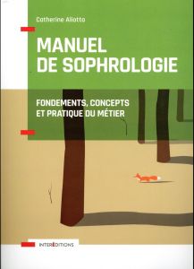 Manuel de Sophrologie. Fondements, concepts et pratique du métier, 2e édition - Aliotta Catherine - Brion Noémie