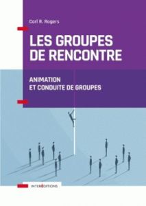 Les groupes de rencontre. Animation et conduite de groupes - Rogers Carl - Marc Edmond - Peretti André de - Le