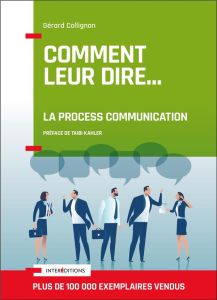 Comment leur dire... La Process Communication. 3e édition - Collignon Gérard - Kahler Taibi