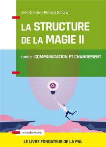 La structure de la magie. Tome 2 : Communication et changement - Grinder John - Bandler Richard - Girod Eugène