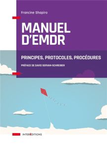 Manuel d'EMDR. Principes, protocoles, procédures - Shapiro Francine - Servan-Schreiber David - Mégeva