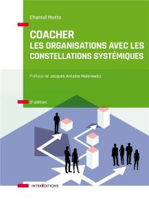 Coacher les organisations avec les constellations systémiques. Rendre visibles et décoder les intera - Motto Chantal - Malarewicz Jacques-Antoine