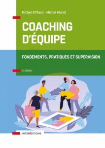 Coaching d'équipe. Fondements, pratiques et supervision, 4e édition - Giffard Michel - Moral Michel