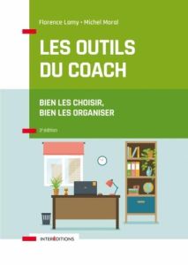 Les outils du coach. Bien les choisir, bien les organiser, 3e édition - Lamy Florence - Moral Michel