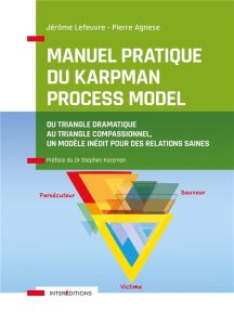 Manuel pratique du Karpman Process Model. Du Triangle Dramatique au Triangle Compassionnel, un modèl - Lefeuvre Jérôme - Agnese Pierre - Karpman Stephen