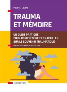 Trauma et mémoire. Un guide pratique pour comprendre et travailler sur le souvenir traumatique - Levine Peter A. - Van der Kolk Bessel A. - Jouy Pa