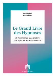 Le grand livre des hypnoses. 60 approches à connaître, pratiquer et mettre en oeuvre - Vacquié Luc - Paret Marco