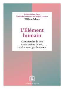 L'Elément humain. Comprendre le lien entre estime de soi, confiance et performance - Schutz William - Duluc Alain - Jacques Lecomte
