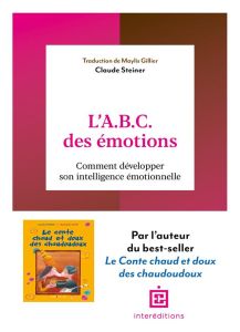 L'A.B.C. des émotions. Comment développer son intelligence émotionnelle, 2e édition - Steiner Claude - Gillier Maylis