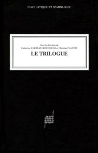 Le trilogue - Kerbrat-Orecchioni Catherine - Plantin Christian