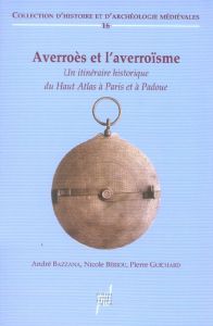 Averroès et l'averroïsme (XIIe - XVe siècle). Un itinéraire historique du Haut Atlas à Paris et à Pa - GUICHARD PIERRE