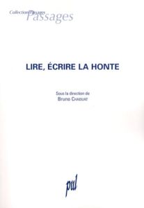 Lire, écrire la honte. Actes du colloque de Cerisy-La-Salle, juin 2003 - Chaouat Bruno