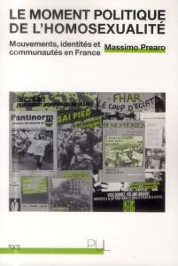 Le moment politique de l'homosexualité. Mouvements, identités et communautés en France - Prearo Massimo - Chaperon Sylvie