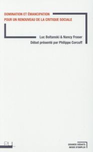 Domination et émancipation pour un renouveau de la critique sociale - Boltanski Luc - Fraser Nancy - Corcuff Philippe
