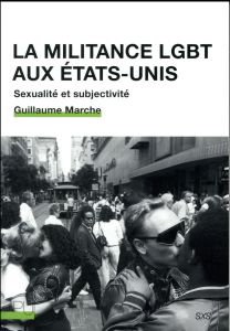 La militance LGBT aux Etats-Unis. Sexualité et subjectivité - Marche Guillaume - Wieviorka Michel