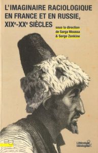 L'imaginaire raciologique en France et en Russie, XIXe-XXe siècles - Moussa Sarga - Zenkine Serge