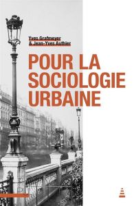 Pour la sociologie urbaine - Grafmeyer Yves - Authier Jean-Yves