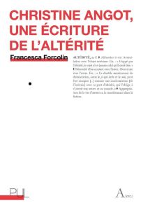 Christine Angot, une écriture de l'altérité - Forcolin Francesca - Samoyault Tiphaine