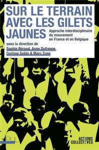 Sur le terrain avec les Gilets jaunes. Approche interdisciplinaire du mouvement en France et en Belg - Béroud Sophie - Dufresne Anne - Gobin Corinne - Zu