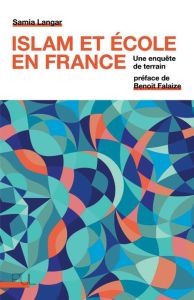 Islam et école en France. Une enquête de terrain - Langar Samia - Falaize Benoît