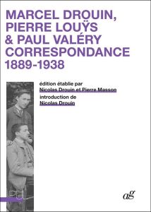 Marcel Drouin, Pierre Louÿs, Paul Valéry : correspondance 1889-1938 - Drouin Nicolas - Masson Pierre