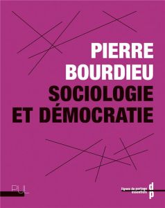Sociologie et démocratie - Bourdieu Pierre - Quijoux Maxime - Siméant-Germano
