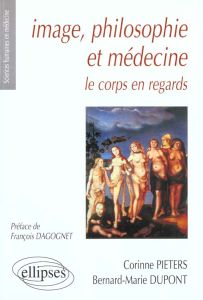 Image, philosophie et médecine. Le corps en regard - Dupont Bernard - Pieters Corinne