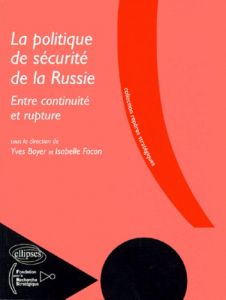 La politique de sécurité de la Russie. Entre continuité et rupture - Boyer Yves - Facon Isabelle