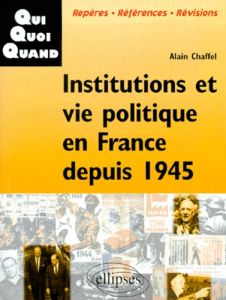 Institutions et vie politique en France depuis 1945 - Chaffel Alain