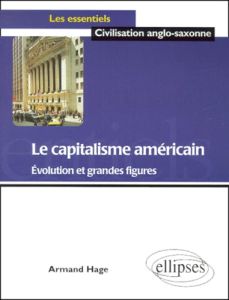 Le capitalisme américain. Evolution et grandes figures - Hage Armand