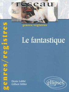 Le fantastique - Labbé Denis - Millet Gilbert