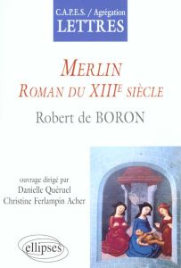 Merlin, Roman du XIIIe siècle de Robert de Boron - Quéruel Danielle - Ferlampin Acher