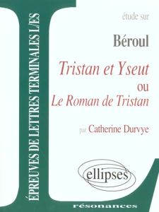 Etude sur Tristan et Yseut ou Le roman de Tristan, Béroul - Durvye Catherine