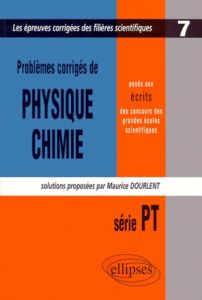 Problèmes corrigés de physique chimie série PT - Dourlent Maurice