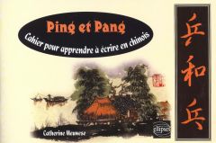 Ping et Pang. Cahier pour apprendre à écrire en chinois - Meuwese Catherine