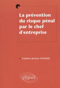 La prévention du risque pénal par le chef d'entreprise - Pansier Frédéric-Jérôme