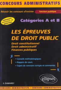 Les épreuves de droit public catégories A et B. Droit constitutionnel, droit administratif, finances - Damarey Stéphanie