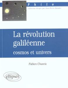 La révolution galiléenne. Cosmos et univers - Chareix Fabien