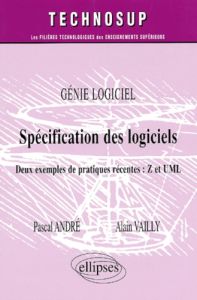 Génie logiciel : spécification des logiciels. Deux exemples de pratiques récentes : Z et UML - André Pascal - Vailly Alain