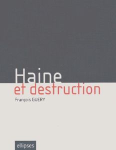 Haine et destruction - Guery François